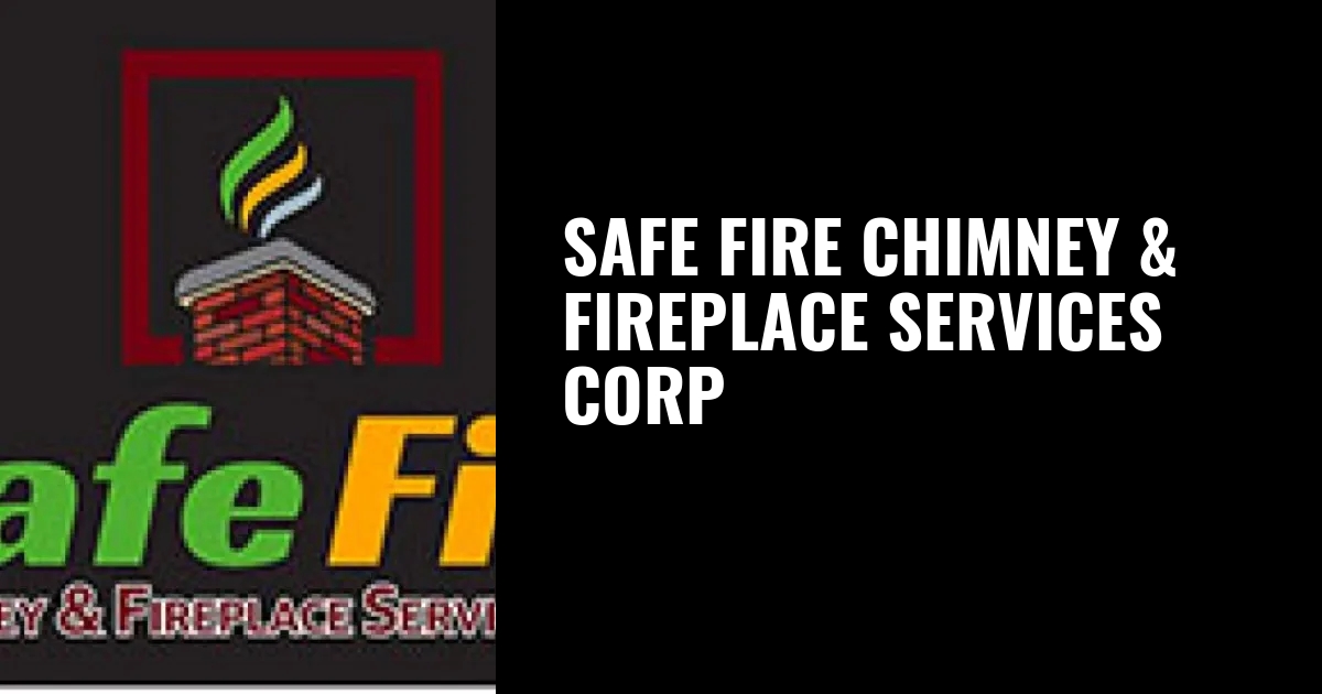 Safe Fire Chimney & Fireplace Services Corp